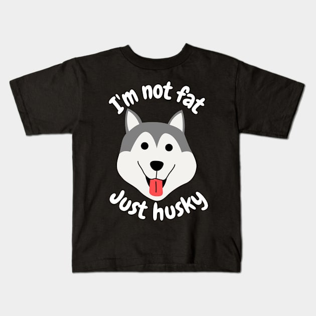 I'm not fat, just husky Kids T-Shirt by Caregiverology